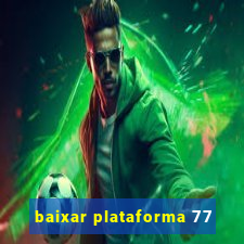 baixar plataforma 77